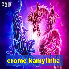 erome kamylinha